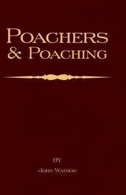 Poachers and Poaching - Knowledge Never Learned in Schools -  John Watson