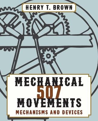 507 Mechanical Movements - Henry T Brown