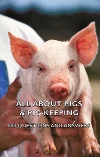 All about Pigs & Pig-Keeping - 800 Questions and Answers -  Various