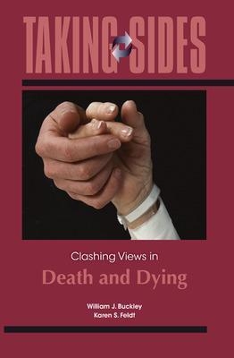 Taking Sides: Clashing Views in Death and Dying - William J. Buckley, Karen S. Feldt