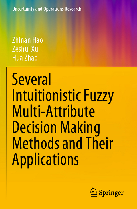 Several Intuitionistic Fuzzy Multi-Attribute Decision Making Methods and Their Applications - Zhinan Hao, Zeshui Xu, Hua Zhao