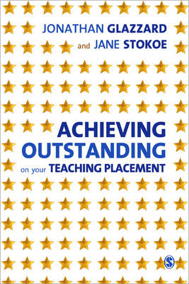 Achieving Outstanding on your Teaching Placement -  Jonathan Glazzard,  Jane Stokoe