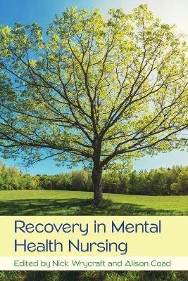 Recovery in Mental Health Nursing - Nick Wrycraft, Alison Coad