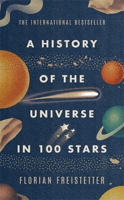 A History of the Universe in 100 Stars - Florian Freistetter