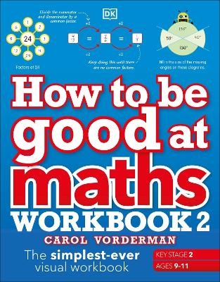 How to be Good at Maths Workbook 2, Ages 9-11 (Key Stage 2) - Carol Vorderman