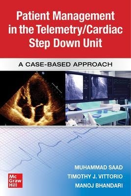 Guide to Patient Management in the Cardiac Step Down/Telemetry Unit: A Case-Based Approach - Muhammad Saad, Manoj Bhandari, Timothy J. Vittorio