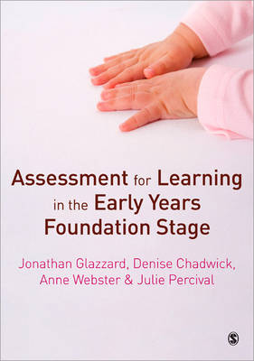 Assessment for Learning in the Early Years Foundation Stage -  Denise Chadwick,  Jonathan Glazzard,  Julie Percival,  Anne Webster