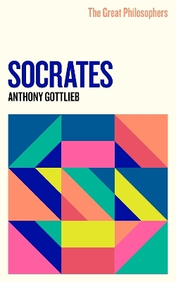 The Great Philosophers: Socrates - Anthony Gottlieb