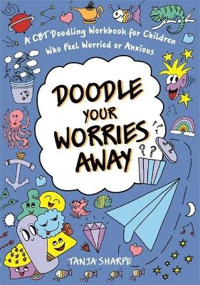 Doodle Your Worries Away - Tanja Sharpe