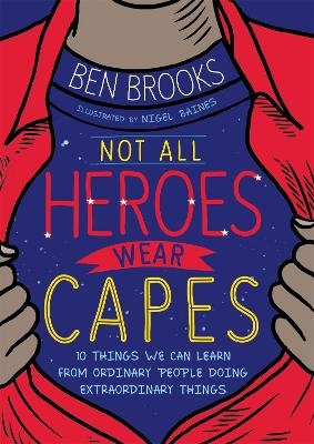 Not All Heroes Wear Capes - Ben Brooks