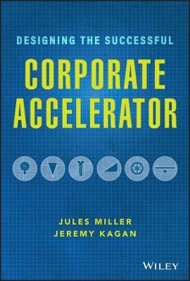 Designing the Successful Corporate Accelerator - Jules Miller, Jeremy Kagan