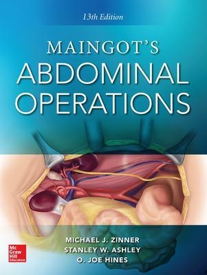 Maingot's Abdominal Operations - Michael Zinner, Stanley Ashley, O. Joe Hines