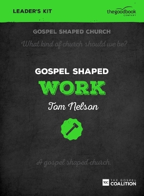 Gospel Shaped Work - Leader's Kit - Tom Nelson