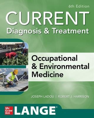 CURRENT Diagnosis & Treatment Occupational & Environmental Medicine - Joseph Ladou, Robert Harrison