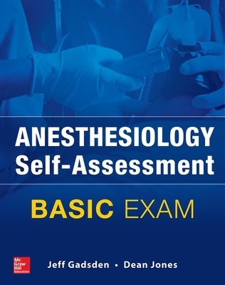 Anesthesiology Self-Assessment and Board Review: BASIC Exam - Jeff Gadsden, Dean Jones