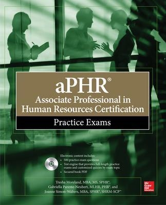 aPHR Associate Professional in Human Resources Certification Practice Exams - Tresha Moreland, Gabriella Parente-Neubert, Joanne Simon-Walters