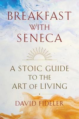 Breakfast with Seneca - David Fideler