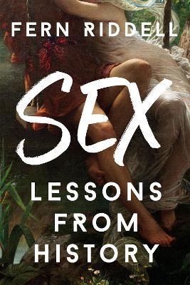 Sex: Lessons From History - Fern Riddell