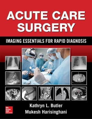 Acute Care Surgery: Imaging Essentials for Rapid Diagnosis - Kathryn Butler, Mukesh Harisinghani