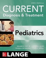 CURRENT Diagnosis and Treatment Pediatrics, Twenty-Fourth Edition - Hay, William; Levin, Myron; Deterding, Robin; Abzug, Mark