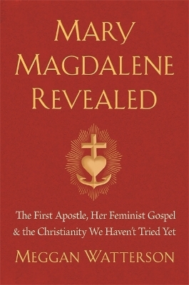 Mary Magdalene Revealed - Meggan Watterson