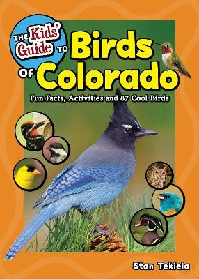 The Kids' Guide to Birds of Colorado - Stan Tekiela