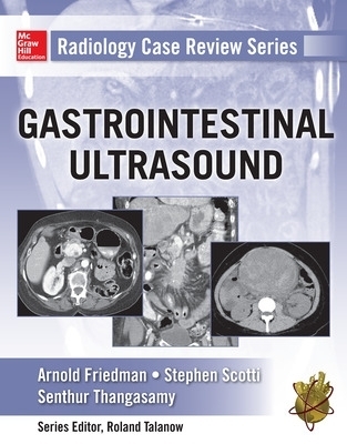 Radiology Case Review Series: Gastrointestinal Imaging - Arnold Friedman, Stephen Scotti, Senthur Thangasamy