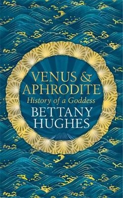 Venus and Aphrodite - Bettany Hughes