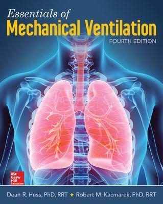 Essentials of Mechanical Ventilation, Fourth Edition - Dean Hess, Robert Kacmarek