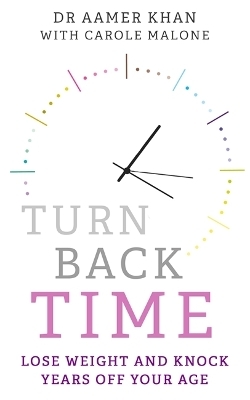 Turn Back Time - lose weight and knock years off your age - Carole Malone, Dr Aamer Khan