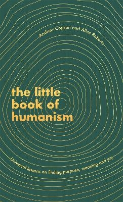 The Little Book of Humanism - Alice Roberts, Andrew Copson