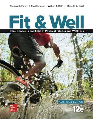 Fit & Well ALTERNATE EDITION: Core Concepts and Labs in Physical Fitness and Wellness, Loose Leaf - Thomas Fahey, Paul Insel, Walton Roth