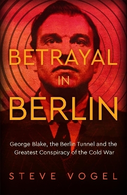 Betrayal in Berlin - Steve Vogel