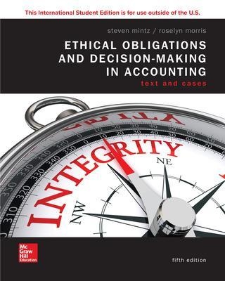 ISE Ethical Obligations and Decision-Making in Accounting: Text and Cases - Steven Mintz, Roselyn Morris