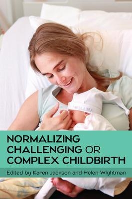 EBOOK: Normalizing Challenging or Complex Childbirth - Karen Jackson, Helen Wightman