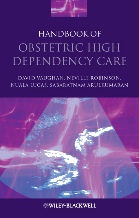 Handbook of Obstetric High Dependency Care - David Vaughan, Neville Robinson, Nuala Lucas, Sabaratnam Arulkumaran