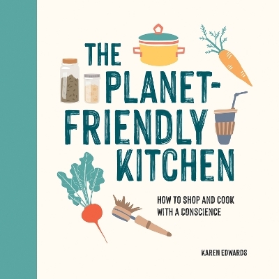 The Planet-Friendly Kitchen - Karen Edwards