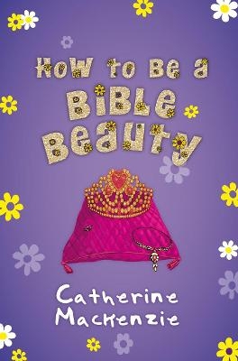 How to be a Bible Beauty - Catherine MacKenzie