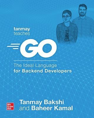 Tanmay Teaches Go: The Ideal Language for Backend Developers - Tanmay Bakshi, Baheer Kamal