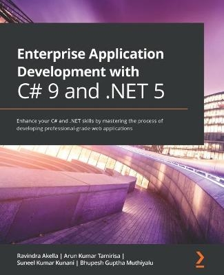 Enterprise Application Development with C# 9 and .NET 5 - Ravindra Akella, Arun Kumar Tamirisa, Suneel Kumar Kunani, Bhupesh Guptha Muthiyalu