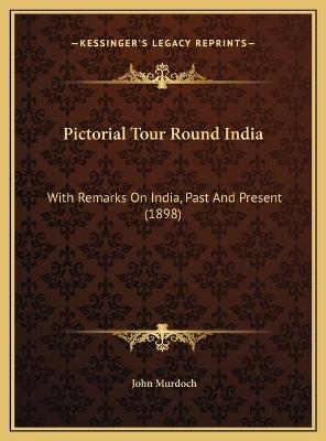 Pictorial Tour Round India - John Murdoch