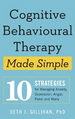 Cognitive Behavioural Therapy Made Simple - Seth J. Gillihan