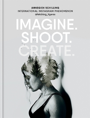 Imagine. Shoot. Create. - Annegien Schilling