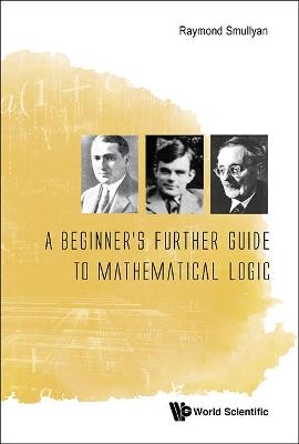 Beginner's Further Guide To Mathematical Logic, A - Raymond M Smullyan