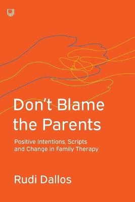 Don't Blame the Parents: Corrective Scripts and the Development of Problems in Families - Rudi Dallos