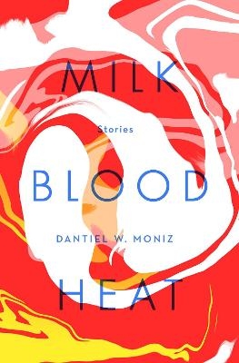 Milk Blood Heat - Dantiel W. Moniz