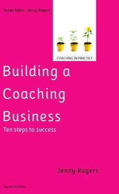 Building a Coaching Business: Ten steps to success 2e - Jenny Rogers