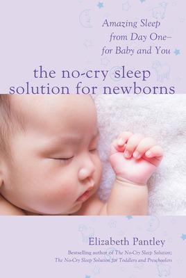 The No-Cry Sleep Solution for Newborns: Amazing Sleep from Day One – For Baby and You - Elizabeth Pantley