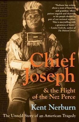 Chief Joseph And The Flight Of The Nez Perce - Kent Nerburn