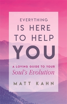 Everything Is Here to Help You - Matt Kahn